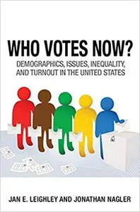 Who Votes Now?: Demographics, Issues, Inequality, and Turnout in the United States