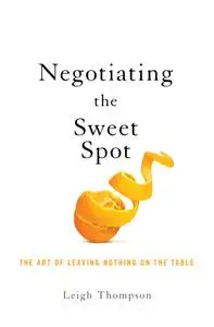 Negotiating the Sweet Spot: The Art of Leaving Nothing on the Table