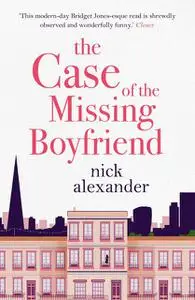 «The Case of the Missing Boyfriend» by Nick Alexander