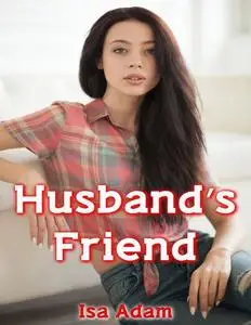 «Husband’s Friend» by Isa Adam