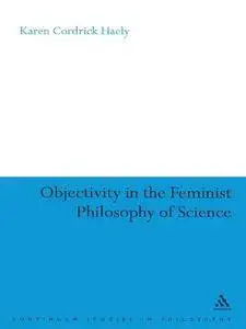 Objectivity in the Feminist Philosophy of Science (Continuum Studies in Philosophy)