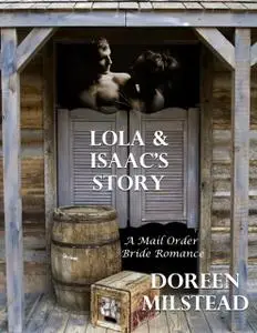 «Lola & Isaac’s Story: A Mail Order Bride Romance» by Doreen Milstead