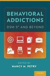 Behavioral Addictions: DSM-5® and Beyond