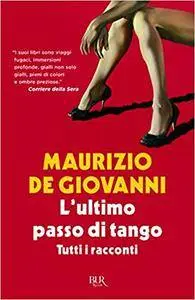 Maurizio De Giovanni - L'ultimo passo di tango. Tutti i racconti