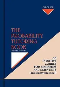 The Probability Tutoring Book: An Intuitive Course for Engineers and Scientists (and Everyone Else!)