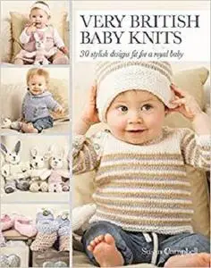 Very British Baby Knits: 30 stylish designs fit for a royal baby