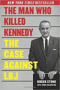 The Man Who Killed Kennedy: The Case Against LBJ