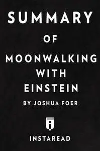 «Summary of Moonwalking with Einstein» by Instaread