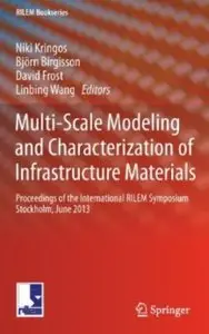 Multi-Scale Modeling and Characterization of Infrastructure Materials [Repost]