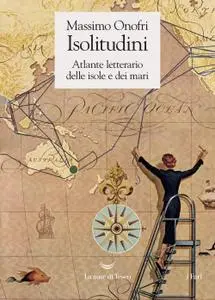 Massimo Onofri - Isolitudini. Atlante letterario delle isole e dei mari