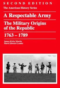 Respectable Army: The Military Origins of the Republic, 1763 – 1789, 2 edition