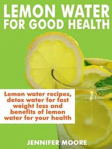 «Lemon Water for Good Health» by Jennifer Moore