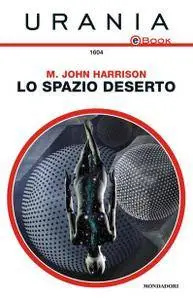 M. John Harrison - Lo spazio deserto