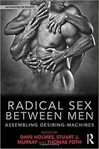 Radical Sex Between Men: Assembling Desiring-Machines