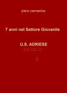 I MIEI 7 ANNI NEL SETTORE GIOVANILE DELL’U.S. ADRIESE