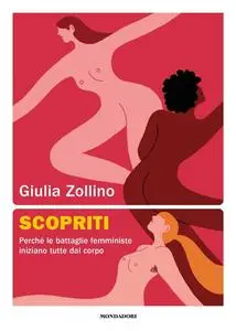 Giulia Zollino - Scopriti. Perché le battaglie femministe iniziano tutte dal corpo