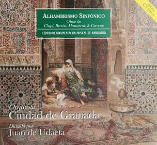 Juan de Udaeta, Orquesta de la Ciudad de Granada - Alhambrismo Sinfónico: Obras de Chapí, Bretón, Monasterio y Carreras (2014)