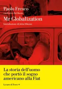 Paolo Fresco, Enrico Dal Buono - Mr. Globalization