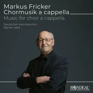 Deutscher Kammerchor, Rainer Held - Markus Fricker: Chorwerke a Cappella (Music for Choir a Cappella) (2023)