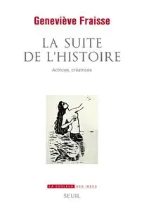 Geneviève Fraisse, "La suite de l’histoire - Actrices, créatrices"