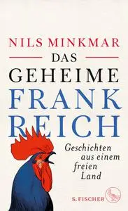 Nils Minkmar - Das geheime Frankreich