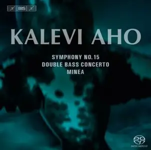 Aho: Symphony No 15, Minea, Double Bass Concerto - Vanska, Lahti Symphony (2014)