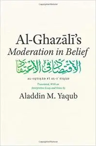 Al-Ghazālī's "Moderation in Belief"