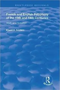 French and English Polyphony of the 13th and 14th Centuries: Style and Notation