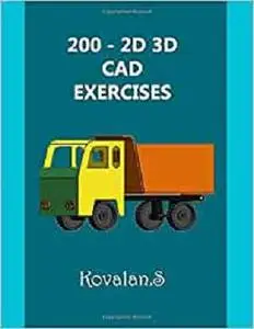 200 - 2D 3D CAD EXERCISES: A Collection from Volumes 1, 2 & 3.