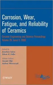 Corrosion, Wear, Fatigue,and Reliability of Ceramics by Jonathan Salem