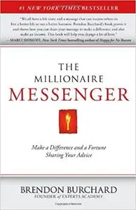 The Millionaire Messenger: Make a Difference and a Fortune Sharing Your Advice