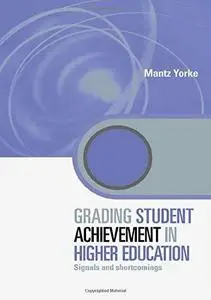 Grading Student Achievement in Higher Education: Signals and shortcomings (Key Issues in Higher Education)