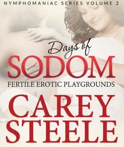 «DAYS OF SODOM: Fertile Erotic Playgrounds» by Carey Steele