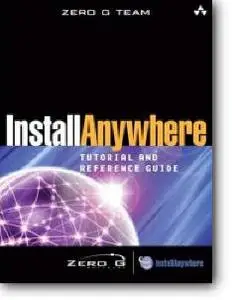 Zero G Team, «InstallAnywhere Tutorial and Reference Guide»