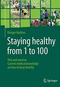 Staying healthy from 1 to 100: Diet and exercise current medical knowledge on how to keep healthy [Repost]