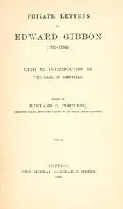 «Private Letters of Edward Gibbon (1753–1794) Volume 1 (of 2)» by Edward Gibbon
