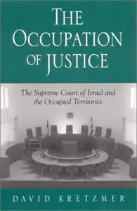 The Occupation of Justice: The Supreme Court of Israel and the Occupied Territories (S U N Y Series in Israeli Studies)