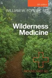 Wilderness Medicine: Beyond First Aid, 6th Edition (Repost)