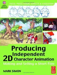 Producing Independent 2D Character Animation: Making & Selling A Short Film (repost)