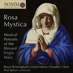 Birmingham Conservatoire Chamber Choir & Paul Spicer - Rosa mystica: Musical Portraits of the Blessed Virgin Mary (2020)