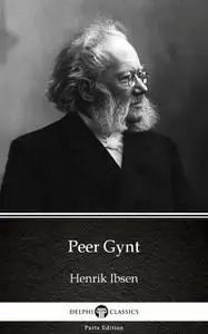 «Peer Gynt by Henrik Ibsen – Delphi Classics (Illustrated)» by Henrik Ibsen