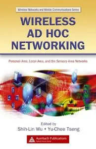 Wireless Ad Hoc Networking: Personal-Area, Local-Area, and the Sensory-Area Networks by Shih-Lin Wu