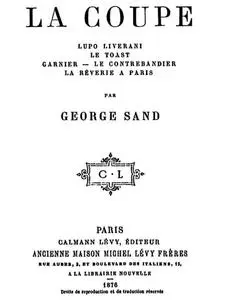 «La Coupe; Lupo Liverani; Le Toast; Garnier; Le Contrebandier; La Rêverie à Paris» by George Sand