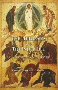 The Philokalia and the Inner Life: On Passions and Prayer