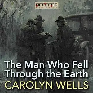 «The Man Who Fell Through the Earth» by Carolyn Wells