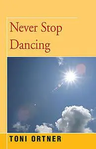«Never Stop Dancing» by Toni Ortner