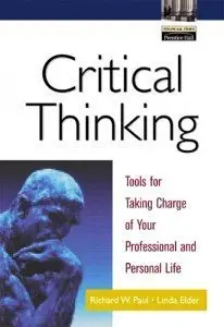 Critical Thinking: Tools for Taking Charge of Your Professional and Personal Life (Repost)