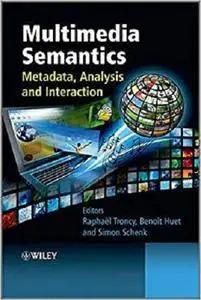 Multimedia Semantics: Metadata, Analysis and Interaction [Repost]