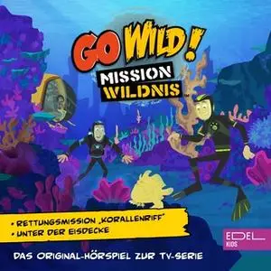 «Go Wild! Mission Wildnis - Folge 19: Rettungsmission "Korallenriff" / Unter der Eisdecke» by Angela Strunck