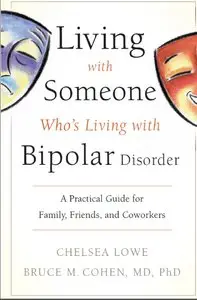 Living With Someone Who's Living With Bipolar Disorder: A Practical Guide for Family, Friends, and Coworkers
